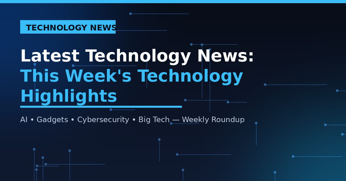 Latest Technology News: This Week’s Technology Highlights